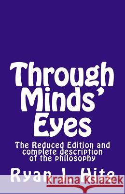 Through Minds Eyes - Reduced Edition: and the complete description of the covenant and philosophy Hite, Ryan J. 9781497485037