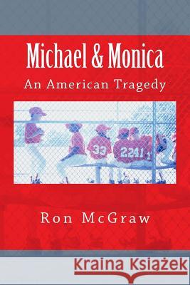 Michael & Monica--An American Tragedy Ron McGraw 9781497486362