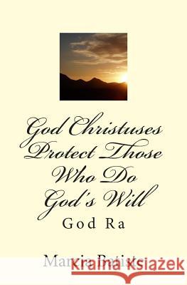 God Christuses Protect Those Who Do God's Will: God Ra Marcia Batiste Smith Wilson 9781497486423 Createspace
