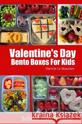 Valentine's Day Bento Boxes For Kids Le Masurier, Sherrie 9781497486690 Createspace