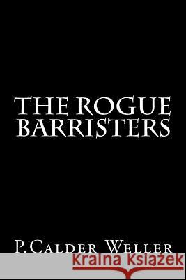 The Rogue Barristers P. Calder Weller 9781497487499 Createspace