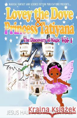 Lovey The Dove & Princess Tatiyana: The Discovery of Magic Hall, Jesus 9781497488823