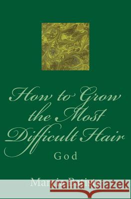 How to Grow the Most Difficult Hair: God Marcia Batiste Smith Wilson 9781497488977 Createspace