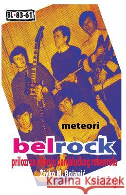 Belrock: Prilozi Za Istoriju Banjaluckog Rokenrola Zivko M. Bojanic Isport 9781497489783 Createspace