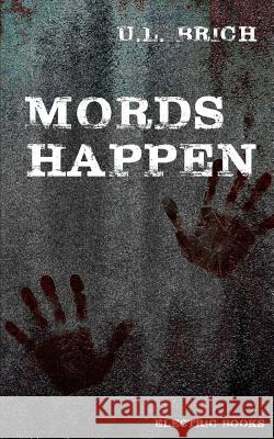 Mords Happen: 13 blutige Stories Brich, U. L. 9781497490055 Createspace