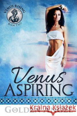 Venus Aspiring Golden Angel 9781497490215 Createspace