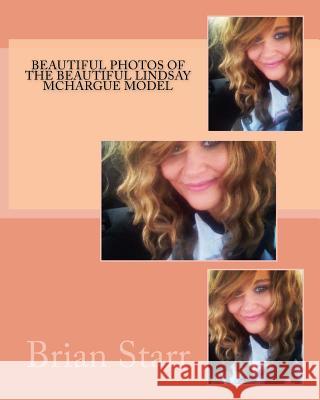 Beautiful Photos of the Beautiful Lindsay Mchargue Model Starr, Brian Daniel 9781497491427