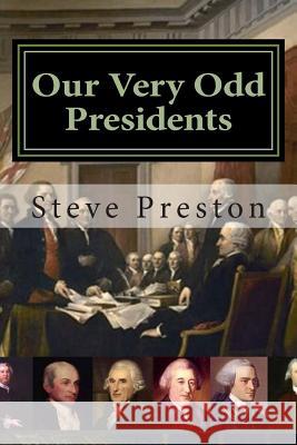 Our Very Odd Presidents Steve Preston 9781497492479 Createspace