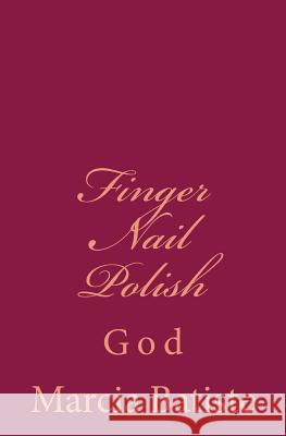 Finger Nail Polish: God Marcia Batiste Smith Wilson 9781497492509 Createspace