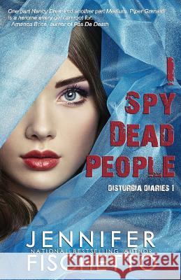 I Spy Dead People: Disturbia Diaries 1 Jennifer Fischetto Gemma Halliday 9781497493032 Createspace