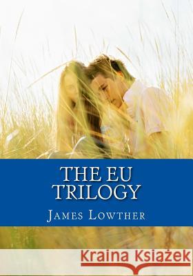 The EU Trilogy: Commemorative Edition of The Danny Carter Series (The Group, The Debate, The Verdict) Lowther, James Lewis 9781497494510