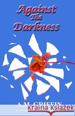 Against The Darkness Griffin, A. M. 9781497495234 Createspace