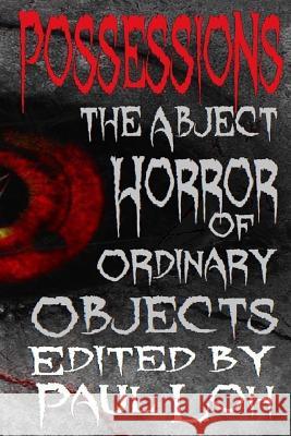 Possessions: A Collection of Short Stories About the Abject Horror of Ordinary Objects Cross, Clay 9781497495272 Createspace