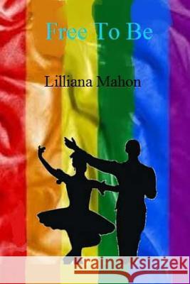 Free To Be Mahon, Lilliana 9781497496002 Createspace