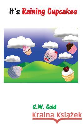 It's Raining Cupcakes S. W. Gold 9781497496316 Createspace