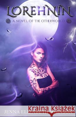 Lorehnin: A Novel of the Otherworld Jenna Elizabeth Johnson Steve Provost 9781497497597