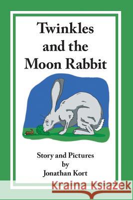 Twinkles and the Moon Rabbit Jonathan Kort Jonathan Kort 9781497497948 Createspace