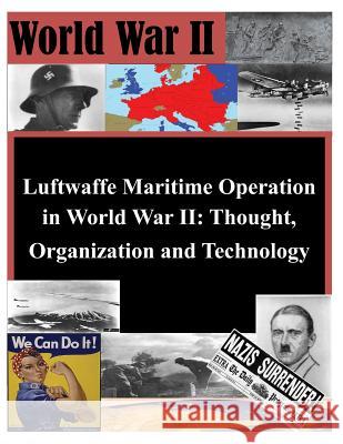 Luftwaffe Maritime Operations in World War II - Thought, Organization and Technology Air University Press 9781497498334 Createspace