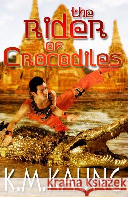 The Rider of Crocodiles: Based on a True Story K. M. Kaung 9781497498365 Createspace