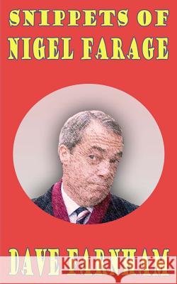 Snippets of Nigel Farage Dave Farnham 9781497498426 Createspace