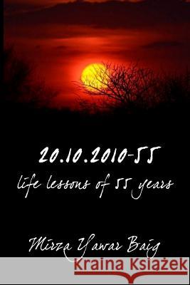 20.10.2010-55: Life lessons of 55 years Yawar Baig, Mirza 9781497498730 Createspace