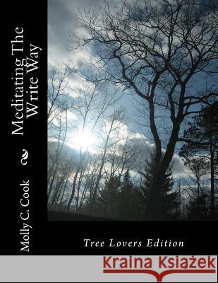 Meditating The Write Way: Tree Lovers Edition Cook, Molly C. 9781497498846 Createspace