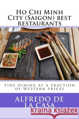 Ho Chi Minh City (Saigon) best restaurants: Fine dining at a fraction of Western prices Kieu, Thoa 9781497499201 Createspace