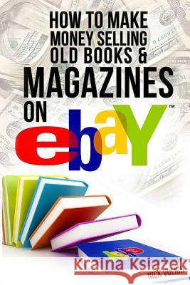 How to Make Money Selling Old Books and Magazines on eBay Vulich, Nick 9781497499423 Createspace