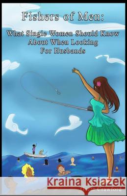 Fishers of Men: What Single Women Need to Know About When Searching for Husbands Crawford, Oscar 9781497499430 Createspace