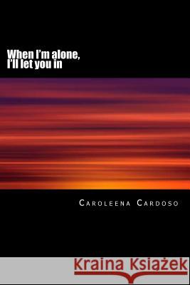 When I'm alone, I'll let you in Cardoso, Caroleena 9781497499492