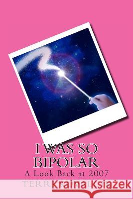 I Was So Bipolar: A Look Back at 2007 Terri L. Kovalcik Amy Lignor 9781497499812 Createspace