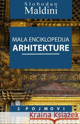 Mala Enciklopedija Arhitekture - 2 Pojmovi: 2 Pojmovi Igr-Poli Slobodan Maldini 9781497499942 Createspace