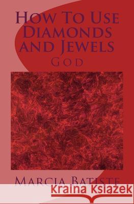 How To Use Diamonds and Jewels: God Batiste, Marcia 9781497501119
