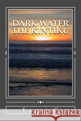 Dark Water: The Kintiku Ladee C 9781497502185 Createspace