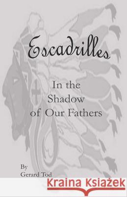 Escadrilles: In the Shadow of Our Fathers Gerard Tod Todd G. Kruder Sharon Kruder 9781497502550 Createspace