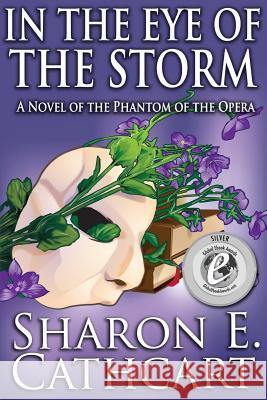In The Eye of The Storm: A Novel of the Phantom of the Opera Cathcart, Sharon E. 9781497502673 Createspace