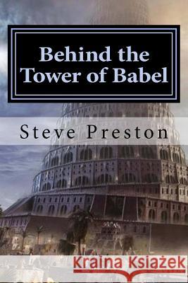 Behind the Tower of Babel Steve Preston 9781497503533 Createspace