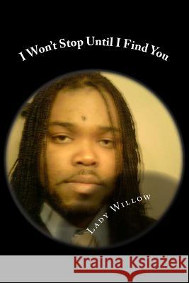 I Won't Stop Until I Find You Lady Willow 9781497504899 Createspace