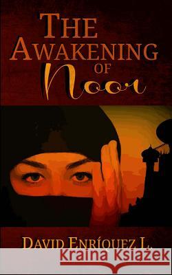 The Awakening of Noor David Enrique Alan Josserand 9781497505179 Createspace