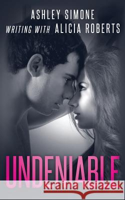 Undeniable Ashley Simone Alicia Roberts 9781497505414 Createspace