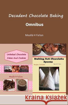 Decadent Chocolate Baking - Omnibus Mealla H. Fallon 9781497505483 Createspace