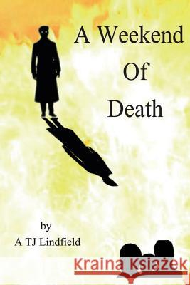 A Weekend of Death A. Jt Lindfield 9781497506749 Createspace