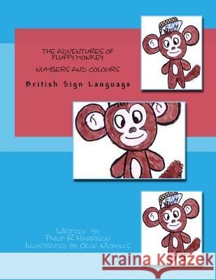 The Adventures Of Fluffy Monkey: Numbers and Colours BSL Nicholls, Ollie 9781497507340 Createspace