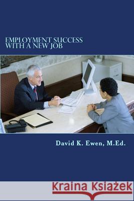 Employment Success With A New Job Ewen M. Ed, David K. 9781497508873 Createspace