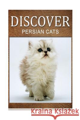 Persian Cats - Discover: Early reader's wildlife photography book Press, Discover 9781497509399 Createspace