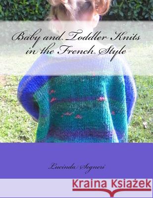Baby and Toddler Knits in the French Style Lucinda Segneri 9781497509542 Createspace