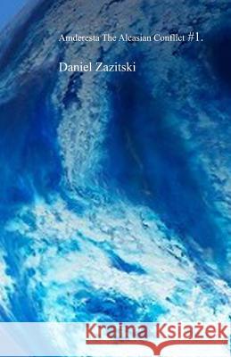 Amderesta The Alcasian Conflict #1 Zazitski, Daniel 9781497509948 Createspace