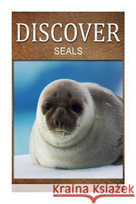 Seals - Discover: Early reader's wildlife photography book Press, Discover 9781497510029 Createspace