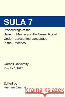 SULA 7 Proceedings of the Seventh Conference on the Semantics of Under-Represented Languages in the Americas Greene, Hannah 9781497510630 Createspace
