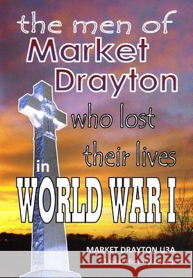 The Men of Market Drayton who lost their lives in World War I Thomas, Ray 9781497511101 Createspace